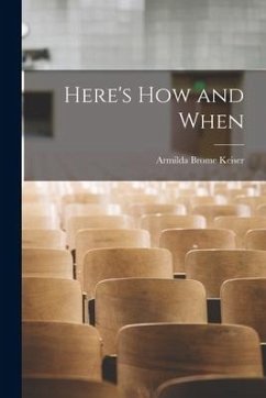 Here's How and When - Keiser, Armilda Brome