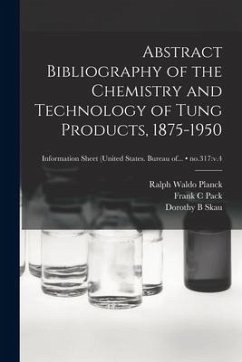 Abstract Bibliography of the Chemistry and Technology of Tung Products, 1875-1950; no.317: v.4 - Planck, Ralph Waldo; Pack, Frank C.; Skau, Dorothy B.