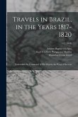 Travels in Brazil, in the Years 1817-1820: Undertaken by Command of His Majesty the King of Bavaria; v.2 (1824)