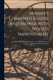 Manny's Combined Reaper and Mower With Wood's Improvement: Manufactured at Hoosick Falls, N.Y.: Over 8000 Sold in the United States the Past Season