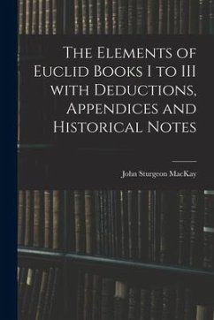 The Elements of Euclid Books I to III With Deductions, Appendices and Historical Notes - Mackay, John Sturgeon