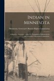 Indian in Minnesota; a Report to Governor Luther W. Youngdahl of Minnesota by the Governor's Interracial Commission.