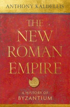 The New Roman Empire - Kaldellis, Anthony (Professor of Classics, Professor of Classics, Un