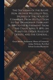 The Decisions of the Right. Hon. Arthur Wellesley Peel, Speaker of the House of Commons, From His Election to the Speakership, February 26, 1884 to Hi