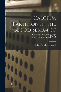 Calcium Partition in the Blood Serum of Chickens - Correll, John Trumbull