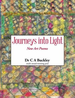 Journeys into Light: New Art Poems - Buckley, C. A.