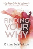 Finding Your Why: A Path Towards Finding Your True Purpose in Life and Your Journey of Self-Discovery