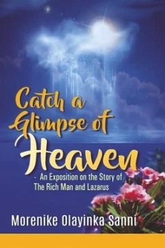 Catch a Glimpse of Heaven: An Exposition on the Story of the Rich Man and Lazarus - Sanni, Morenike Olayinka