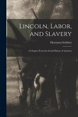 Lincoln, Labor, and Slavery: a Chapter From the Social History of America