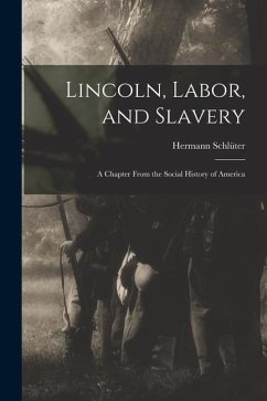 Lincoln, Labor, and Slavery: a Chapter From the Social History of America