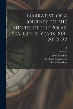 Narrative of a Journey to the Shores of the Polar Sea, in the Years 1819-20-21-22; 1 - Franklin, John