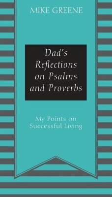 Dad's Reflections on Psalms and Proverbs: My Points on Successful Living - Greene, Mike