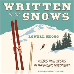 Written in the Snows: Across Time on Skis in the Pacific Northwest - Skoog, Lowell