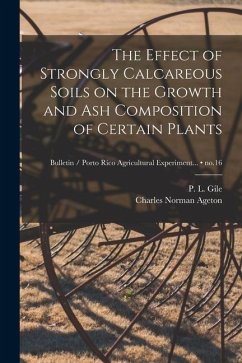 The Effect of Strongly Calcareous Soils on the Growth and Ash Composition of Certain Plants; no.16 - Ageton, Charles Norman