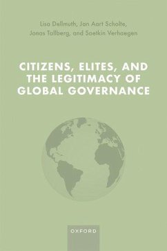 Citizens, Elites, and the Legitimacy of Global Governance - Dellmuth, Lisa; Scholte, Jan Aart; Tallberg, Jonas; Verhaegen, Soetkin