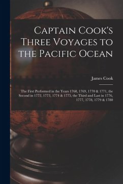 Cover Captain Cook's Three Voyages to the Pacific Ocean [microform]: the First Performed in the Years 1768, 1769, 1770 & 1771, the Second in 1772, 1773, 177