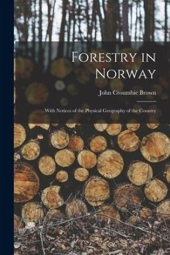 Forestry in Norway [microform]: With Notices of the Physical Geography of the Country - Brown, John Croumbie