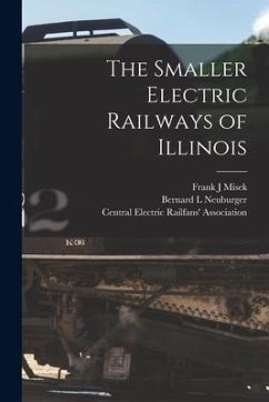 The Smaller Electric Railways of Illinois - Misek, Frank J.; Neuburger, Bernard L.