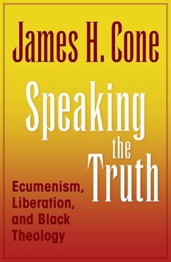 Speaking the Truth: Ecumenism, Liberation and Black Theology - James, Cone