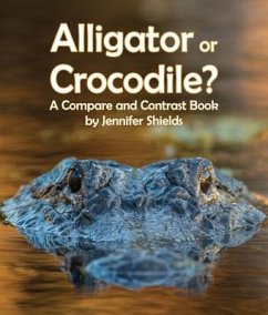 Alligator or Crocodile? a Compare and Contrast Book - Shields, Jennifer