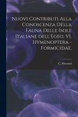 Nuovi Contributi Alla Conoscenza Della Fauna Delle Isole Italiane Dell'Egeo. VI. Hymenoptera - Formicidae.