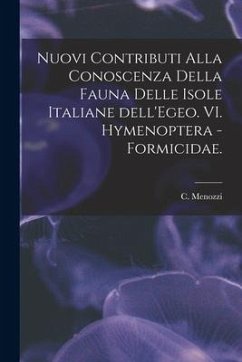 Nuovi Contributi Alla Conoscenza Della Fauna Delle Isole Italiane Dell'Egeo. VI. Hymenoptera - Formicidae. - Menozzi, C.