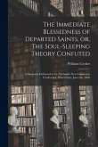 The Immediate Blessedness of Departed Saints, or, The Soul-sleeping Theory Confuted [microform]: a Discourse Delivered at the Methodist New Connexion