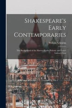 Shakespeare's Early Contemporaries; the Background of the Harvey-Nashe Polemic and Love's Labour's Lost - Schrickx, Willem