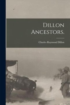 Dillon Ancestors. - Dillon, Charles Raymond