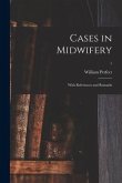 Cases in Midwifery: With References and Remarks; 1
