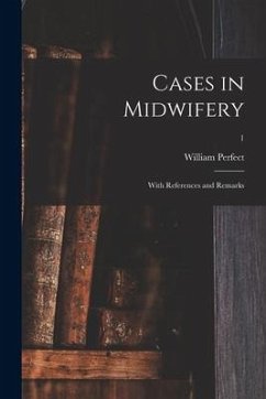 Cases in Midwifery: With References and Remarks; 1