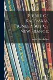 Pierre of Kaskaskia, Pioneer Boy of New France;