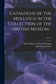 Catalogue of the Mollusca in the Collection of the British Museum ..; pt.1-2