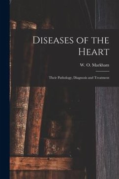 Diseases of the Heart; Their Pathology, Diagnosis and Treatment