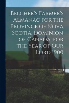 Belcher's Farmer's Almanac for the Province of Nova Scotia, Dominion of Canada, for the Year of Our Lord 1900 [microform] - Anonymous