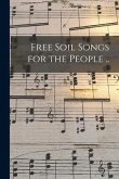 Free Soil Songs for the People ..