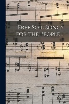 Free Soil Songs for the People .. - Anonymous