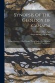 Synopsis of the Geology of Canada [microform]: Being a Summary of the Principal Terms Employed in Canadian Geological Nomenclature