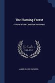 The Flaming Forest: A Novel of the Canadian Northwest