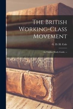 The British Working-class Movement: an Outline Study-guide. --