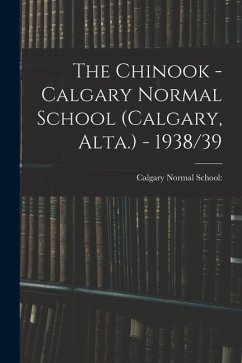 The Chinook - Calgary Normal School (Calgary, Alta.) - 1938/39