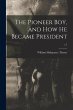 The Pioneer Boy, and How He Became... - Bild 1