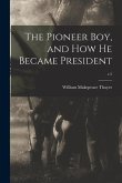 The Pioneer Boy, and How He Became President; c.5