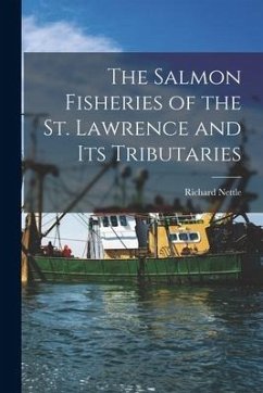 The Salmon Fisheries of the St. Lawrence and Its Tributaries [microform] - Nettle, Richard