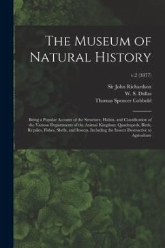 The Museum of Natural History; Being a Popular Account of the Structure, Habits, and Classification of the Various Departments of the Animal Kingdom: - Cobbold, Thomas Spencer