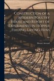 Construction of a Modern Poultry House and Report of Experiments in Hopper Feeding Laying Hens; 130