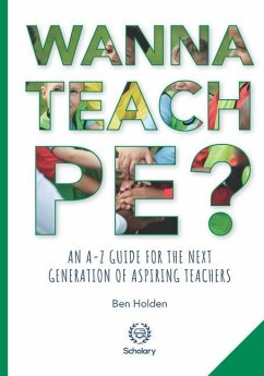 Wanna Teach PE?: An A-Z guide for the next generation of aspiring teachers - Holden, Ben