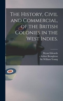 The History, Civil and Commercial, of the British Colonies in the West Indies. - Edwards, Bryan