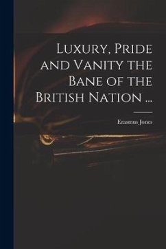 Luxury, Pride and Vanity the Bane of the British Nation ...