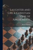 Laughter and Life [microform] a Christian View of Amusements